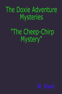 The Doxie Adventure Mysteries The Cheep-Chirp Mystery