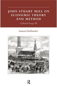 John Stuart Mill on Economic Theory and Method