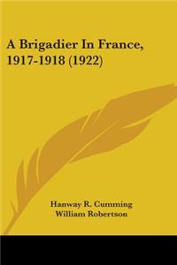 Brigadier In France, 1917-1918 (1922)