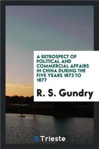 A Retrospect of Political and Commercial Affairs in China During the Five Years 1873 to 1877