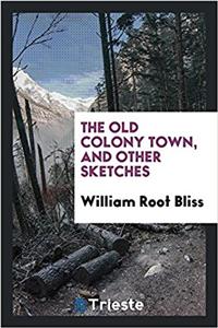 The Old Colony Town, and Other Sketches