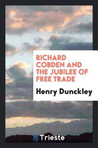 Richard Cobden and the Jubilee of Free Trade