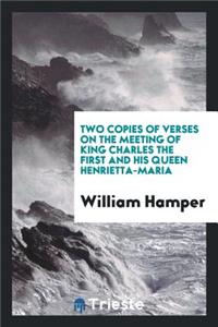 Two Copies of Verses on the Meeting of King Charles the First and His Queen Henrietta-Maria