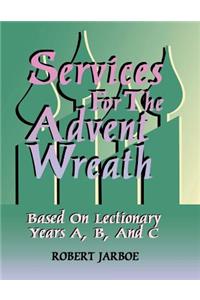 Services for the Advent Wreath Based on Lectionary Years A, B, and C