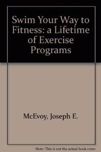Swim Your Way to Fitness: a Lifetime of Exercise Programs