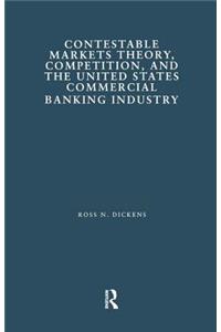 Contestable Markets Theory, Competition, and the United States Commercial Banking Industry