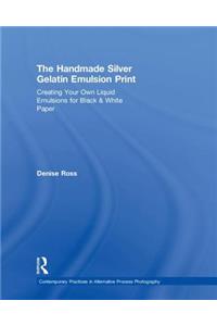 The Handmade Silver Gelatin Emulsion Print