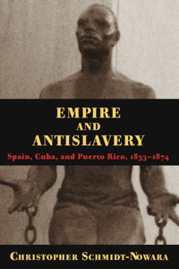 Empire and Antislavery: Spain Cuba and Puerto Rico 1833-1874