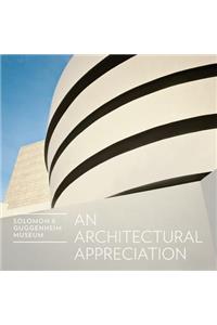 Solomon R. Guggenheim Museum: An Architectural Appreciation