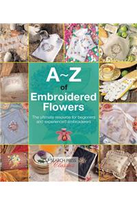 A-Z of Embroidered Flowers (A-Z of Needlecraft)