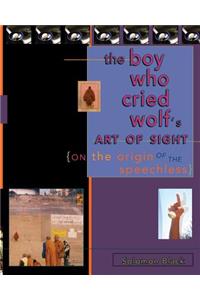 Boy Who Cried Wolf's Art of Sight: On the Origin of the Speechless