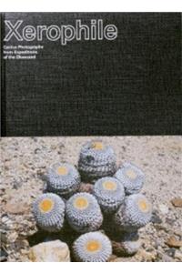 Xerophile: Cactus Photographs from Expeditions of the Obsessed