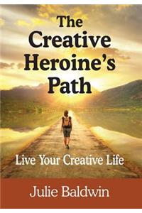 The Creative Heroine's Path: Live Your Creative Life