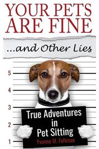 Your Pets Are Fine ...and Other Lies