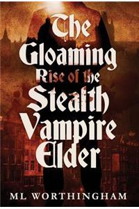 Gloaming, Rise of the Stealth Vampire Elder