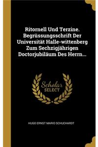 Ritornell Und Terzine. Begrüssungsschrift Der Universität Halle-wittenberg Zum Sechzigjährigen Doctorjubiläum Des Herrn...