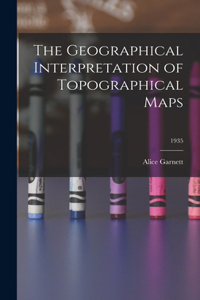 The Geographical Interpretation of Topographical Maps; 1935
