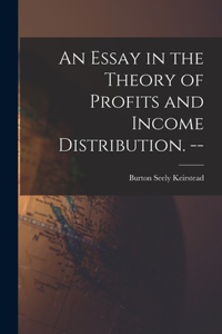 Essay in the Theory of Profits and Income Distribution. --
