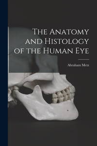 Anatomy and Histology of the Human Eye