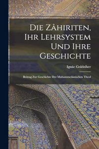 Die Zâhiriten, ihr Lehrsystem und Ihre Geschichte