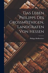 Das Leben Philipps des Grossmüthigen, Landgrafen von Hessen
