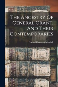 Ancestry Of General Grant, And Their Contemporaries