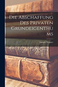 Abschaffung Des Privaten Grundeigenthums