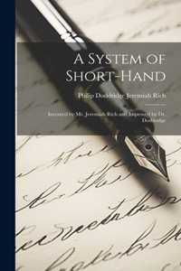 System of Short-hand: Invented by Mr. Jeremiah Rich and Improved by Dr. Doddridge