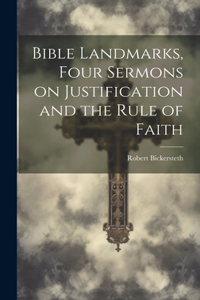 Bible Landmarks, Four Sermons on Justification and the Rule of Faith