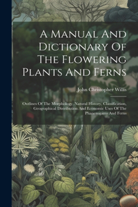 Manual And Dictionary Of The Flowering Plants And Ferns