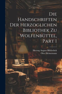 Handschriften Der Herzoglichen Bibliothek Zu Wolfenbüttel, Part 1