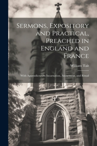 Sermons, Expository and Practical, Preached in England and France