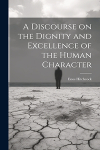 Discourse on the Dignity and Excellence of the Human Character