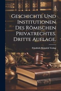 Geschichte und Institutionen des Römischen Privatrechtes. Dritte Auflage.
