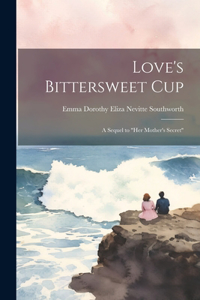 Love's Bittersweet Cup