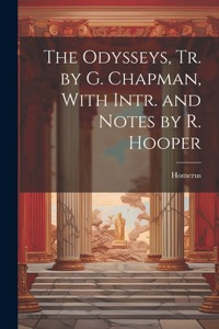 Odysseys, Tr. by G. Chapman, With Intr. and Notes by R. Hooper