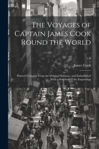 Voyages of Captain James Cook Round the World: Printed Verbatim From the Original Editions, and Embellished With a Selection of the Engravings; v.6