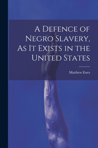 Defence of Negro Slavery, As It Exists in the United States