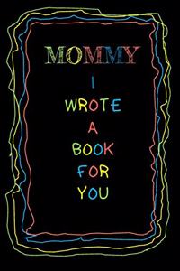 Mommy I Wrote A Book For You
