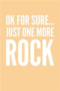 Ok For Sure... Just One More Rock