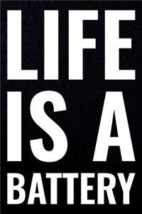 Life Is A Battery
