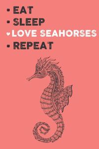 Eat Sleep Love Seahorses Repeat