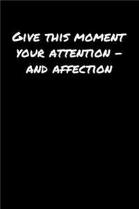 Give This Moment Your Attention � and Affection