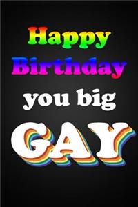 Happy Birthday You Big Gay