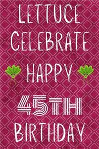 Lettuce Celebrate Happy 45th Birthday