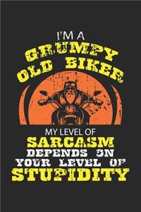 I'm a Grumpy Old Biker My Level of Sarcasm depends on your level of Stupidity
