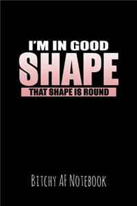 I'm in Good Shape That Shape Is Round