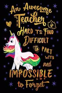 An Awesome Teacher Is Hard to Find Difficult to Part with and Impossible to Forget Notebook Unicorn Gold Purple