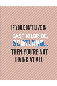 If You Don't Live in East Kilbride, Scotland ... Then You're Not Living at All