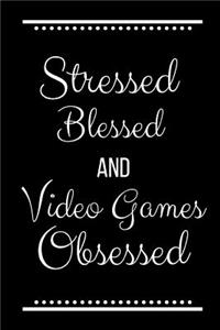 Stressed Blessed Video Games Obsessed